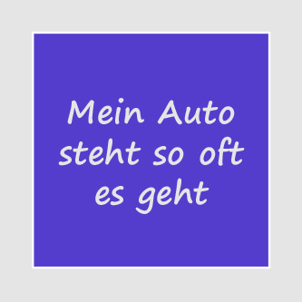 Mein Auto steht so oft es geht